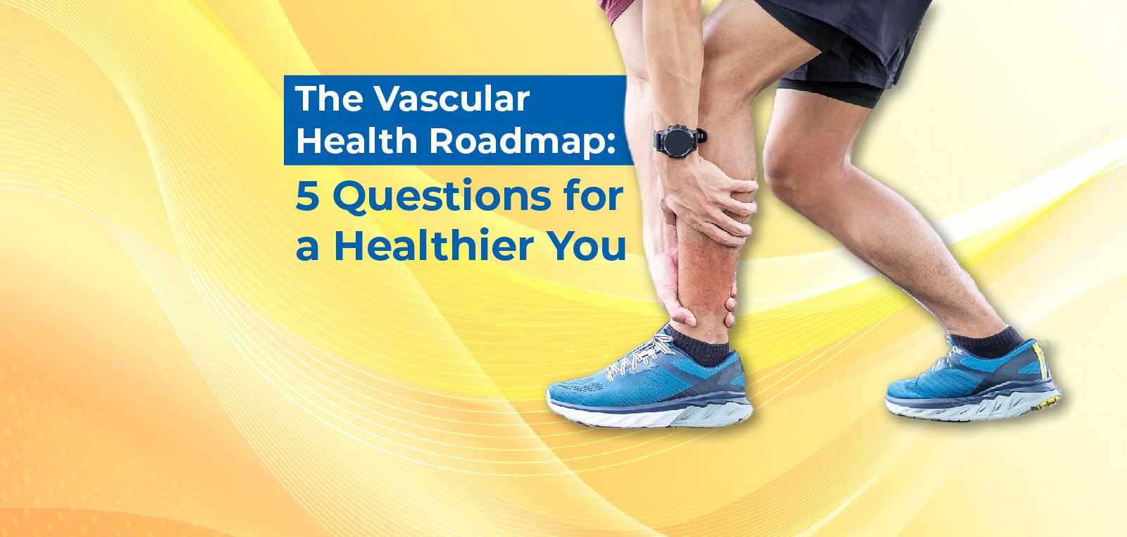 The Vascular Health Roadmap-5 Questions for a Healthier You