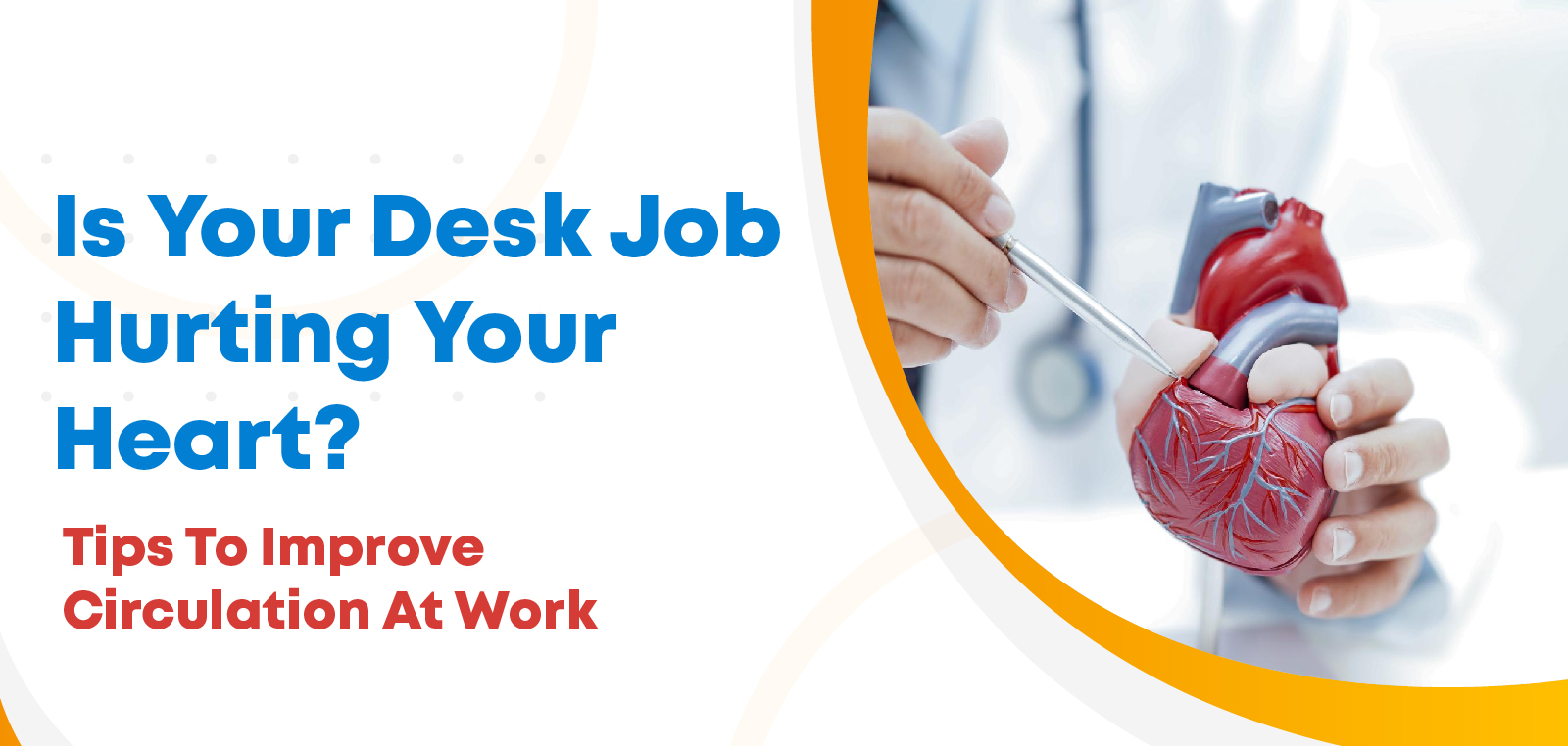 Is Your Desk Job Hurting Your Heart? Tips to Improve Circulation at Wor