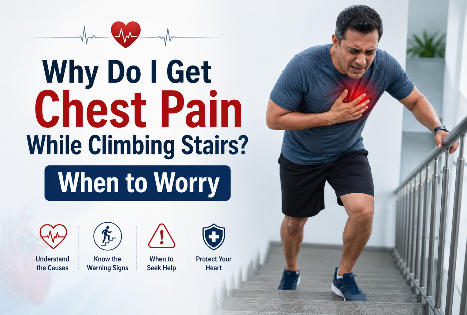 Why Do I Get Chest Pain While Climbing Stairs? When to Worry